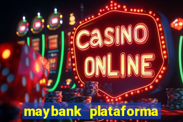 maybank plataforma de jogos